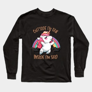 Outside I'm Fab, Inside I'm Sad Unicorn Long Sleeve T-Shirt